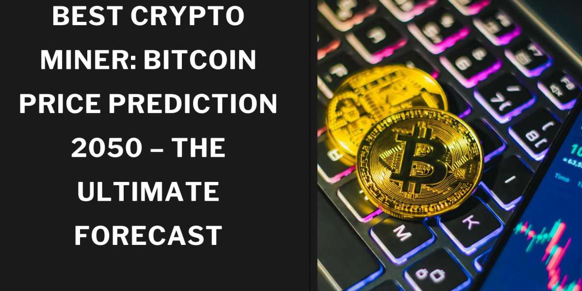 Best Crypto Miner: Bitcoin Price Prediction 2050 – The Ultimate Forecast