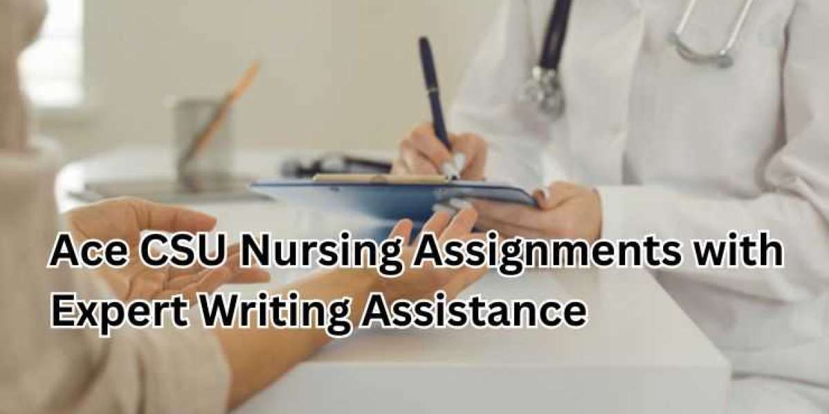Ace CSU Nursing Assignments with Expert Writing Assistance