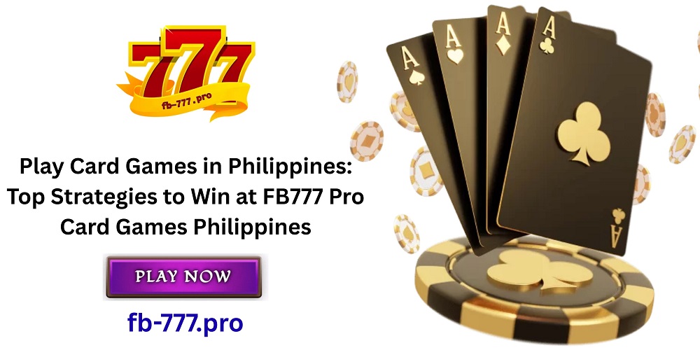 Play Card Games Philippines | FB777Pro Card Games Philippines