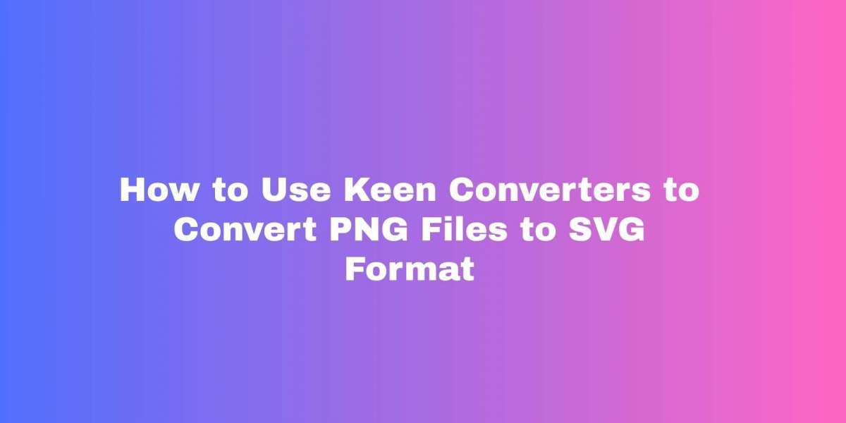 How to Use Keen Converters to Convert PNG Files to SVG Format